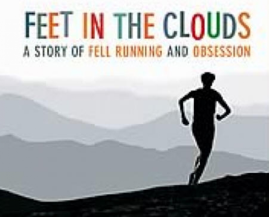 Feet In The Clouds: A Tale of Fell Running and Obsession